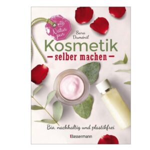 „Natur pur – Kosmetik selber machen…“, Sara Duménil